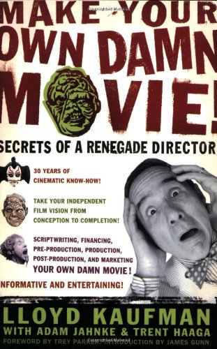 Make Your Own Damn Movie Secrets Of A Renegade Director 1st Lloyd Kaufman