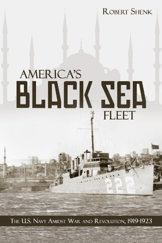 Americas Black Sea Fleet The Us Navy Amidst War And Revolution 19191923 Robert Shenk