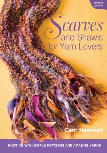 Scarves And Shawls For Yarn Lovers Knitting With Simple Patterns And Amazing Yarns Carri Hammett