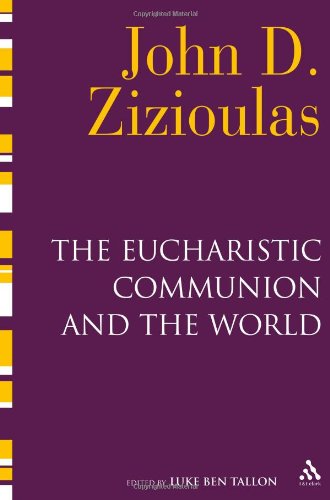 The Eucharistic Communion And The World 1st Edition John D Zizioulas