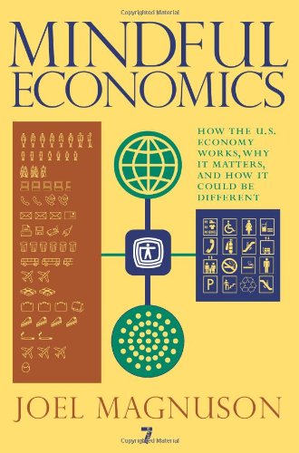 Mindful Economics How The Us Economy Works Why It Matters And How It Could Be Different Joel Magnuson