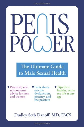 Penis Power The Ultimate Guide To Male Sexual Health Dudley Seth Danoff Md Facs