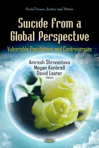 Suicide From A Global Perspective Vulnerable Populations And Controversies Amresh Shrivastava