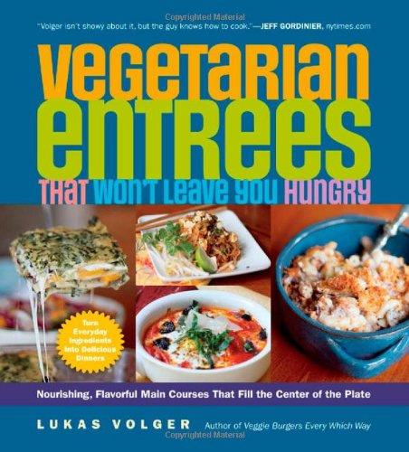 Vegetarian Entrees That Wont Leave You Hungry Lukas Volger