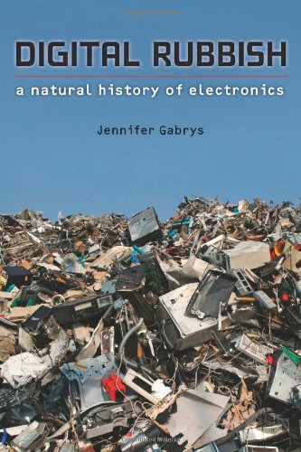 Digital Rubbish A Natural History Of Electronics Reprint Jennifer Gabrys