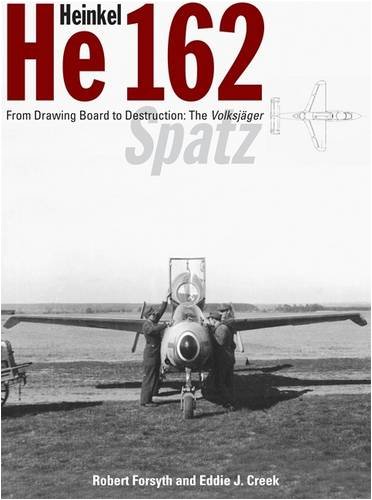 Heinkel He162 Volksjager From Drawing Board To Destruction The Volksjager Spatz Robert Forsyth