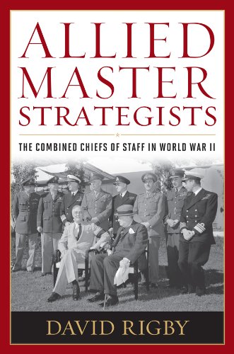 Allied Master Strategists The Combined Chiefs Of Staff In World War Ii David Rigby
