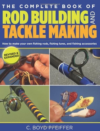 The Complete Book Of Rod Building And Tackle Making Rev Exp C Boyd Pfeiffer