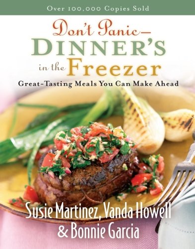 Dont Panic Dinners In The Freezer Greattasting Meals You Can Make Ahead Original Susie Martinez