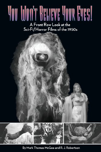 You Wont Believe Your Eyes A Front Row Look At The Scifihorror Films Of The 1950s Mark Thomas Mcgee