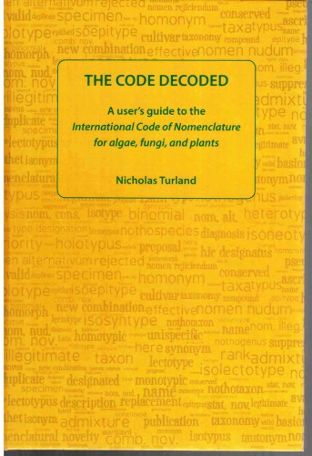 The Code Decoded A Users Guide To The International Code Of Nomenclature For Algae Fungi And Plants Nj Turland