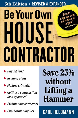 Be Your Own House Contractor Save 25 Without Lifting A Hammer 5th Carl Heldmann