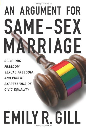 An Argument For Samesex Marriage Religious Freedom Sexual Freedom And Public Expressions Of Civic Equality Emily R Gill
