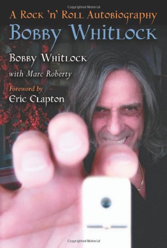 Bobby Whitlock A Rock N Roll Autobiography Bobby Whitlock