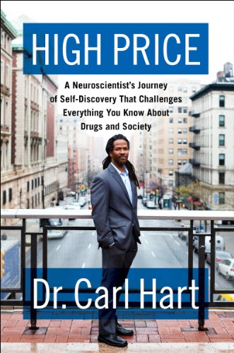 High Price A Neuroscientists Journey Of Selfdiscovery That Challenges Everything You Know About Drugs And Society Carl Hart