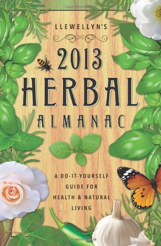 Llewellyns 2013 Herbal Almanac Herbs For Growing Gathering Cooking Crafts Health Beauty History Myth Lore Llewellyn