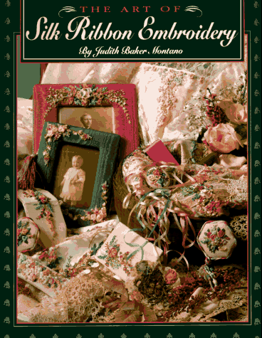The Art Of Silk Ribbon Embroidery Judith Baker Montano