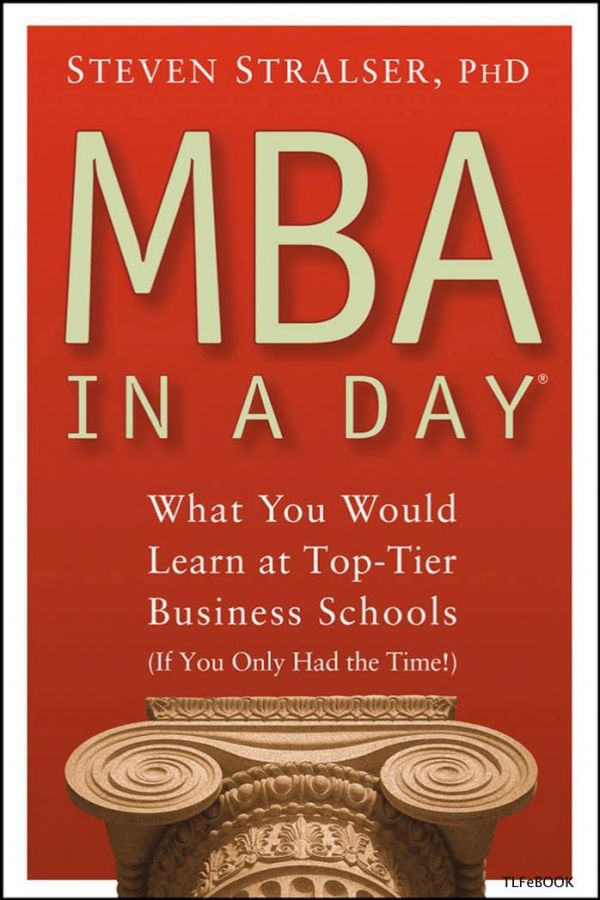 Mba In A Day What You Would Learn At Toptier Business Schools 1st Edition Steven Stralser