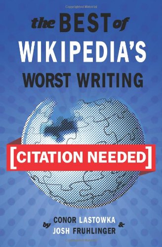 Citation Needed The Best Of Wikipedias Worst Writing Conor Lastowka