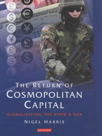 The Return Of Cosmopolitan Capital Globalization The State And War Nigel Harris