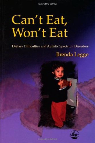 Cant Eat Wont Eat Dietary Difficulties And Autistic Spectrum Disorders 1st Edition Brenda Legge