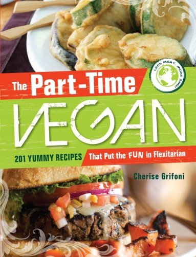 The Parttime Vegan 201 Yummy Recipes That Put The Fun In Flexitarian Cherise Grifoni