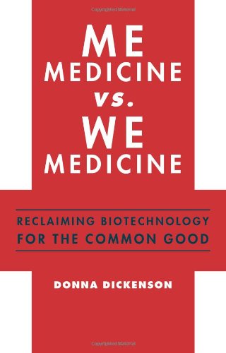 Me Medicine Vs We Medicine Reclaiming Biotechnology For The Common Good 1st Edition Donna Dickenson
