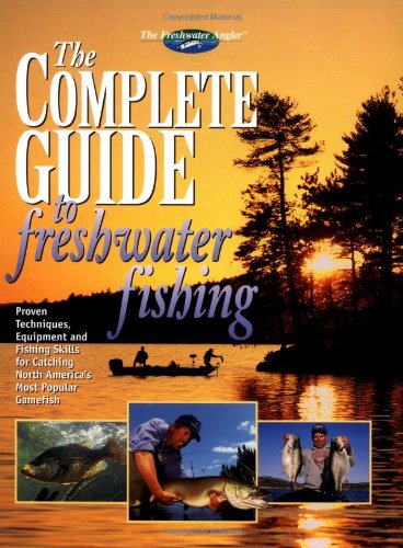 The Complete Guide To Freshwater Fishing Editors Of Creative Publishing