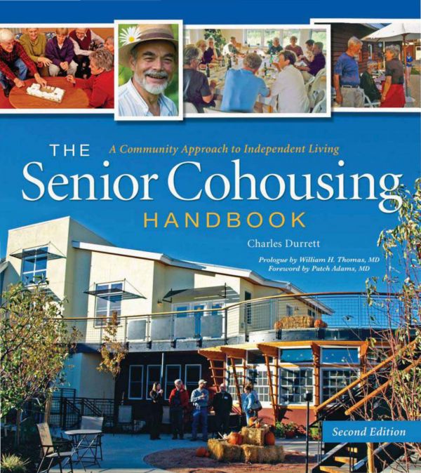 The Senior Cohousing Handbook 2nd Edition A Community Approach To Independent Living Second Edition Charles Durrett