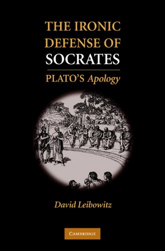 The Ironic Defense Of Socrates Platos Apology David M Leibowitz