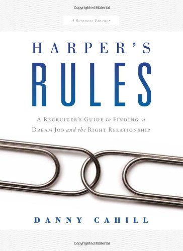 Harpers Rules A Recruiters Guide To Finding A Dream Job And The Right Relationship Danny Cahill