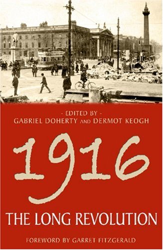 1916 The Long Revolution Gabriel Doherty Dermot Keogh