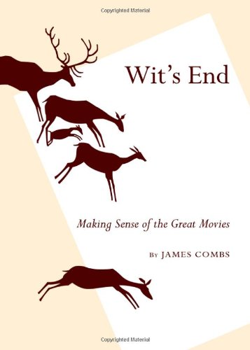 Wits End Making Sense Of The Great Movies James E Combs