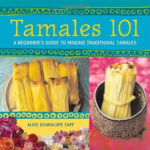 Tamales 101 A Beginners Guide To Making Traditional Tamales Alice Guadalupe Tapp