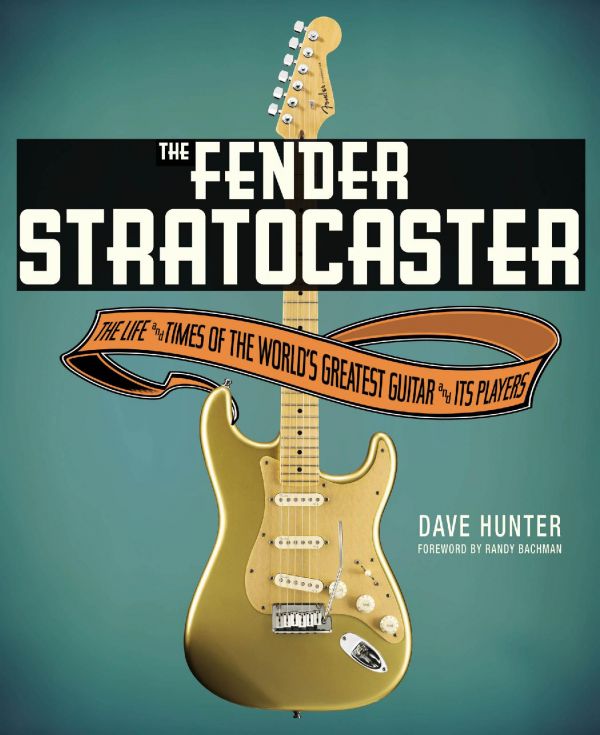 The Fender Stratocaster The Life Times Of The Worlds Greatest Guitar Its Players First Dave Hunter