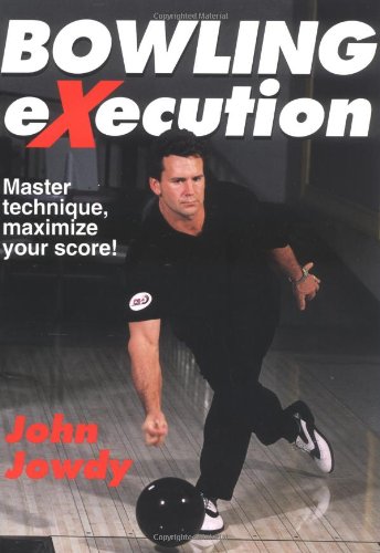 Bowling Execution Master Technique Maximize Your Score John Jowdy