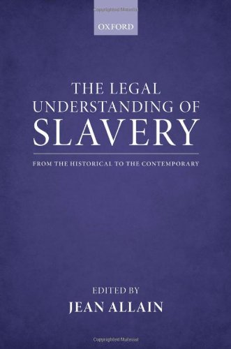 The Legal Understanding Of Slavery From The Historical To The Contemporary Jean Allain
