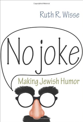 No Joke Making Jewish Humor Ruth R Wisse