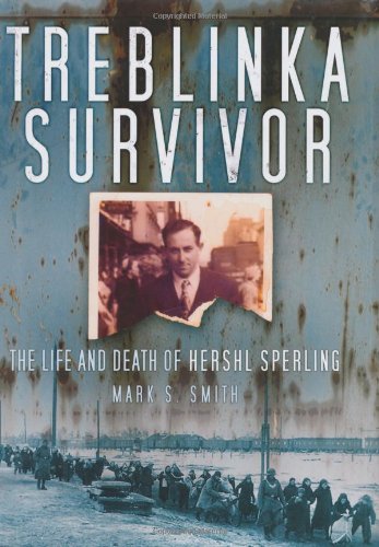 Treblinka Survivor The Life And Death Of Hershl Sperling 1st Mark S Smith