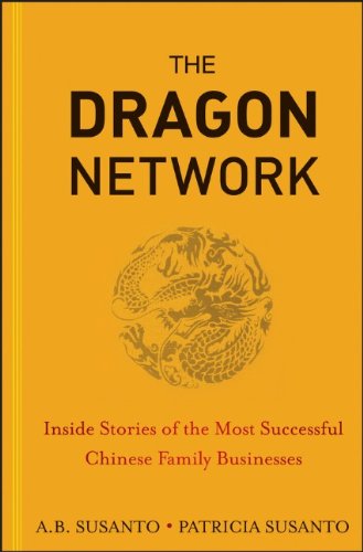 The Dragon Network Inside Stories Of The Most Successful Chinese Family Businesses 1st Edition A B Susanto