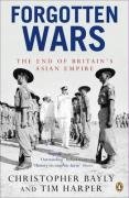 Forgotten Wars The End Of Britains Asian Empire Christopher Alan Bayly