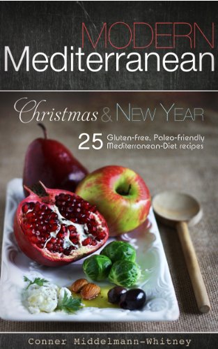 Modern Mediterranean Christmas And New Year 25 Glutenfree Paleofriendly Mediterranean Diet Recipes Conner Middelmannwhitney