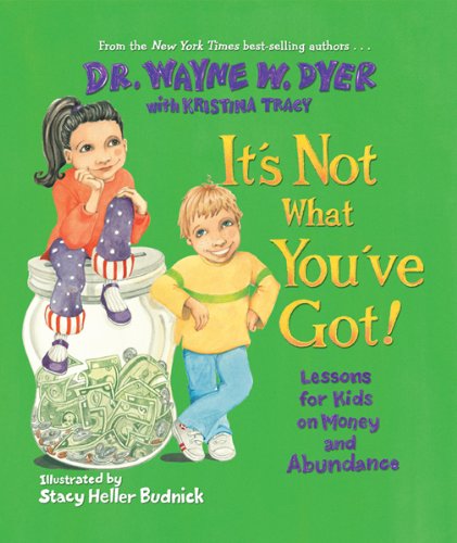 Its Not What Youve Got Dr Wayne W Dyer Dr Kristina Tracy