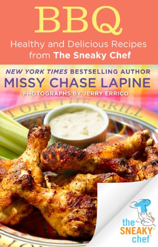 Bbq Healthy And Delicious Recipes From The Sneaky Chef Missy Chase Lapine