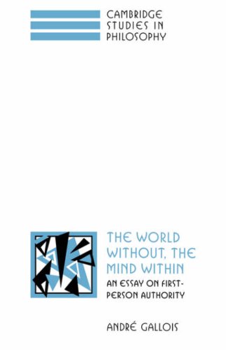 The World Without The Mind Within An Essay On Firstperson Authority 1st Edition Andr Gallois