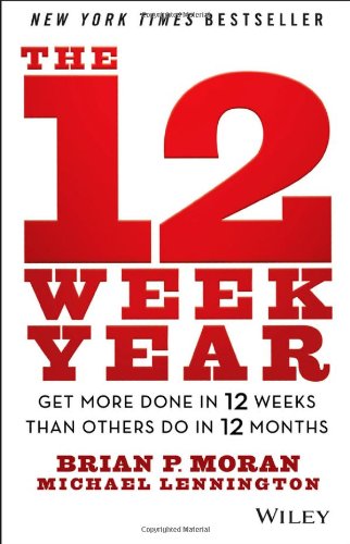 The 12 Week Year 1st Edition Brian P Moran Michael Lennington