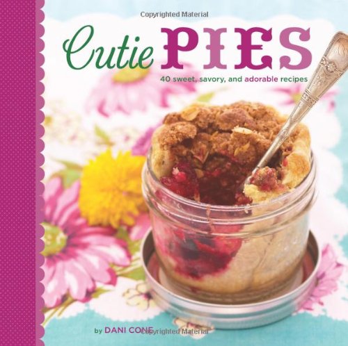 Cutie Pies 40 Sweet Savory And Adorable Recipes Dani Cone