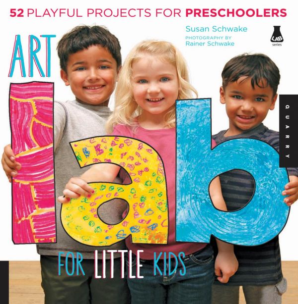 Art Lab For Little Kids 52 Playful Projects For Preschoolers Susan Schwake