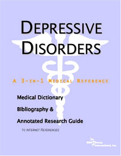 Depressive Disorders A Medical Dictionary Bibliography And Annotated Research Guide To Internet References Icon Health Publications