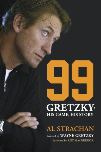 99 Gretzky His Game His Story Al Strachan Roy Macgregor